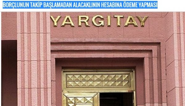 BORÇLUNUN TAKİP BAŞLAMADAN ALACAKLININ HESABINA ÖDEME YAPMASI