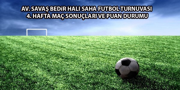 HALI SAHA FUTBOL TURNUVASI 4. HAFTA MAÇ SONUÇLARI