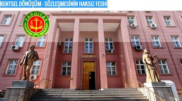 KENTSEL DÖNÜŞÜM - SÖZLEŞMESİNİN HAKSIZ FESHİ