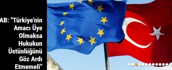 Türkiye'nin Amacı Üye Olmaksa Hukukun Üstünlüğünü Göz Ardı Etmemeli"
