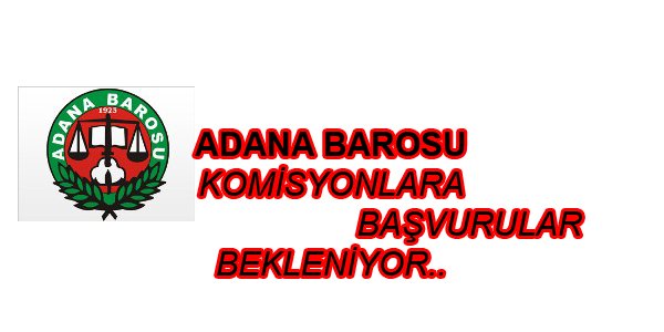 ADANA BAROSU KOMİSYONLARA BAŞVURULAR BEKLENİYOR