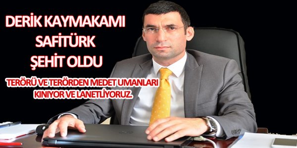 DERİK KAYMAKAMI SAFİTÜRK ŞEHİT OLDU